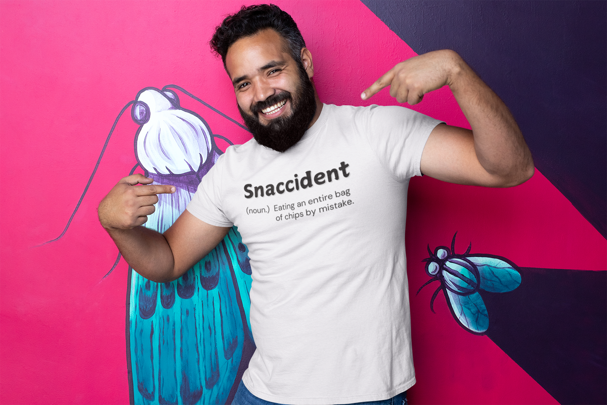 "Snaccident. (noun) Eating an entire bags of chips by mistake." - T-Shirt (DT)