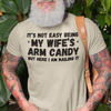 "It's not easy being my wife's arm candy" - T-Shirt (DT)