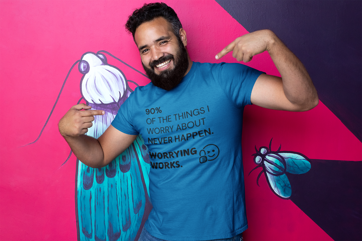 "90% of the things I worry about never happen. WORRYING WORKS." - T-Shirt (DT)