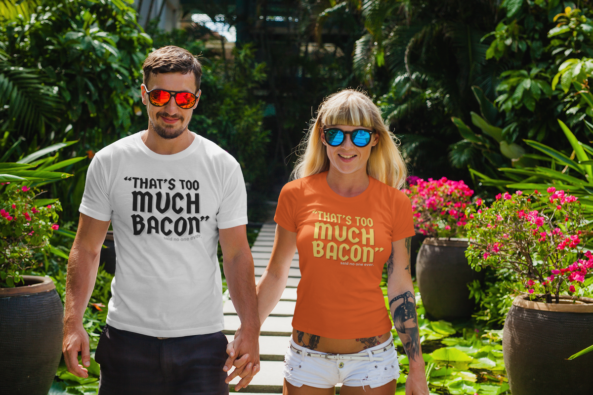 "That's Too Much Bacon" said no one ever - T-Shirt (DT)