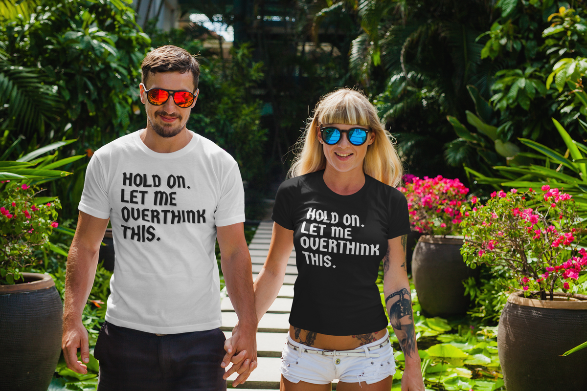 "Hold on. Let me overthink this" - T-Shirt (DT)