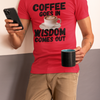 "Coffee Goes In. Wisdom Comes Out" - T-Shirt (DT)