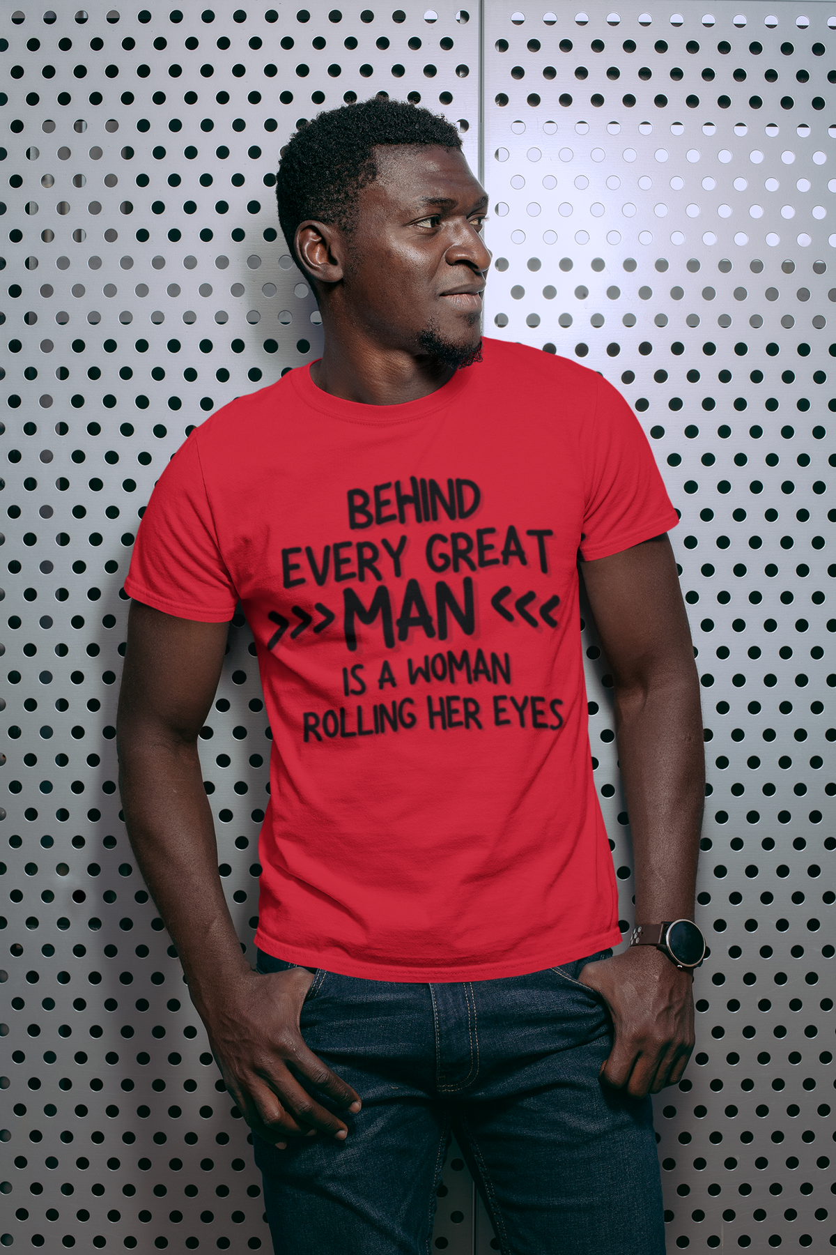 "Behind Every Great Man..." - T-Shirt (DT)