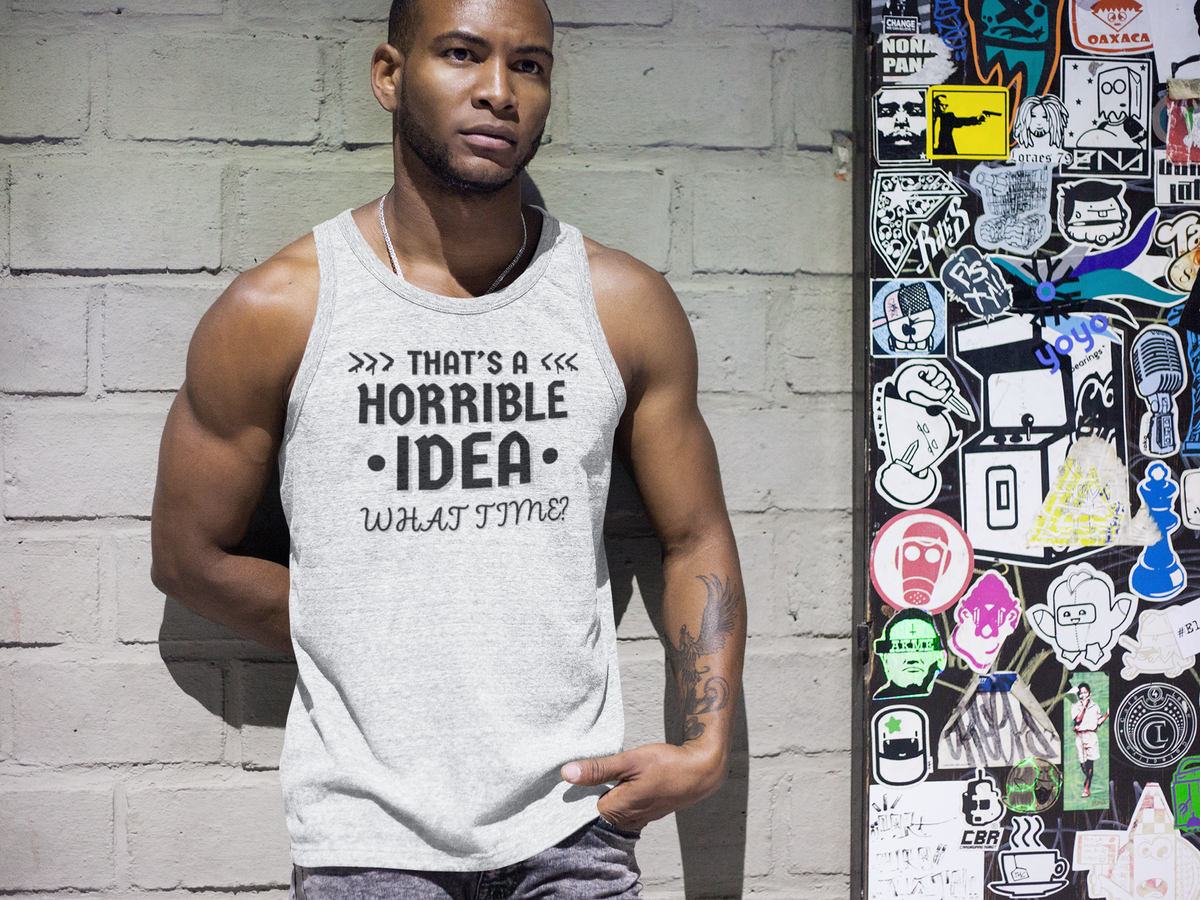 "That's a Horrible Idea. What Time?" - Tank Top - (DT)