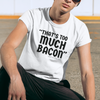 "That's Too Much Bacon" said no one ever - T-Shirt (DT)