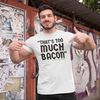 "That's Too Much Bacon" said no one ever - T-Shirt (DT)