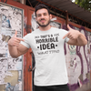 "That's a horrible Idea. What Time?" - T-Shirt (DT)