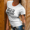 "That's Too Much Bacon" said no one ever - T-Shirt (DT)