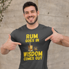 "Rum Goes In. Wisdom Comes Out" - T-Shirt (GT)