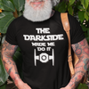 "The Dark Side Made Me Do It" - T-Shirt (LT)