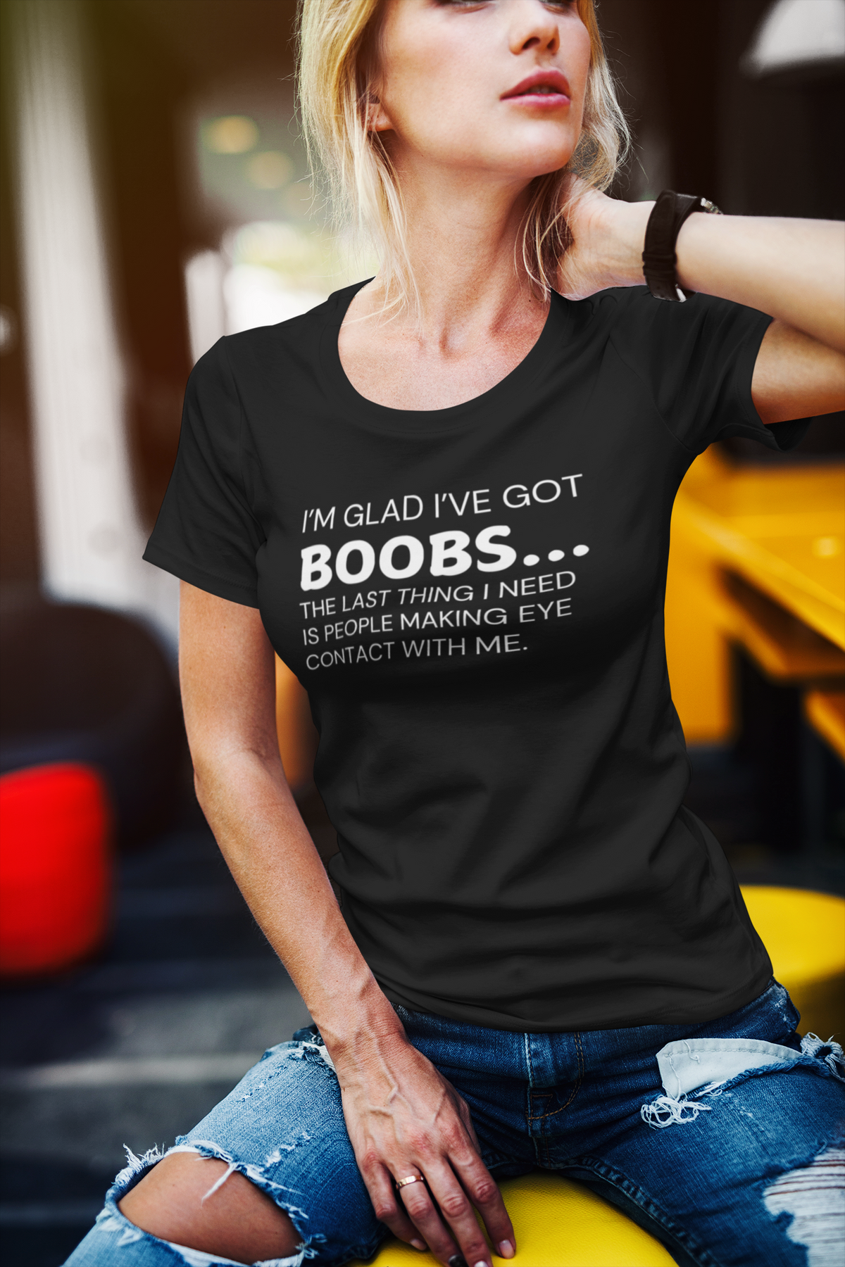 "I’m glad I’ve got boobs...the last thing I need is people making eye contact with me" - T-Shirt (LT)