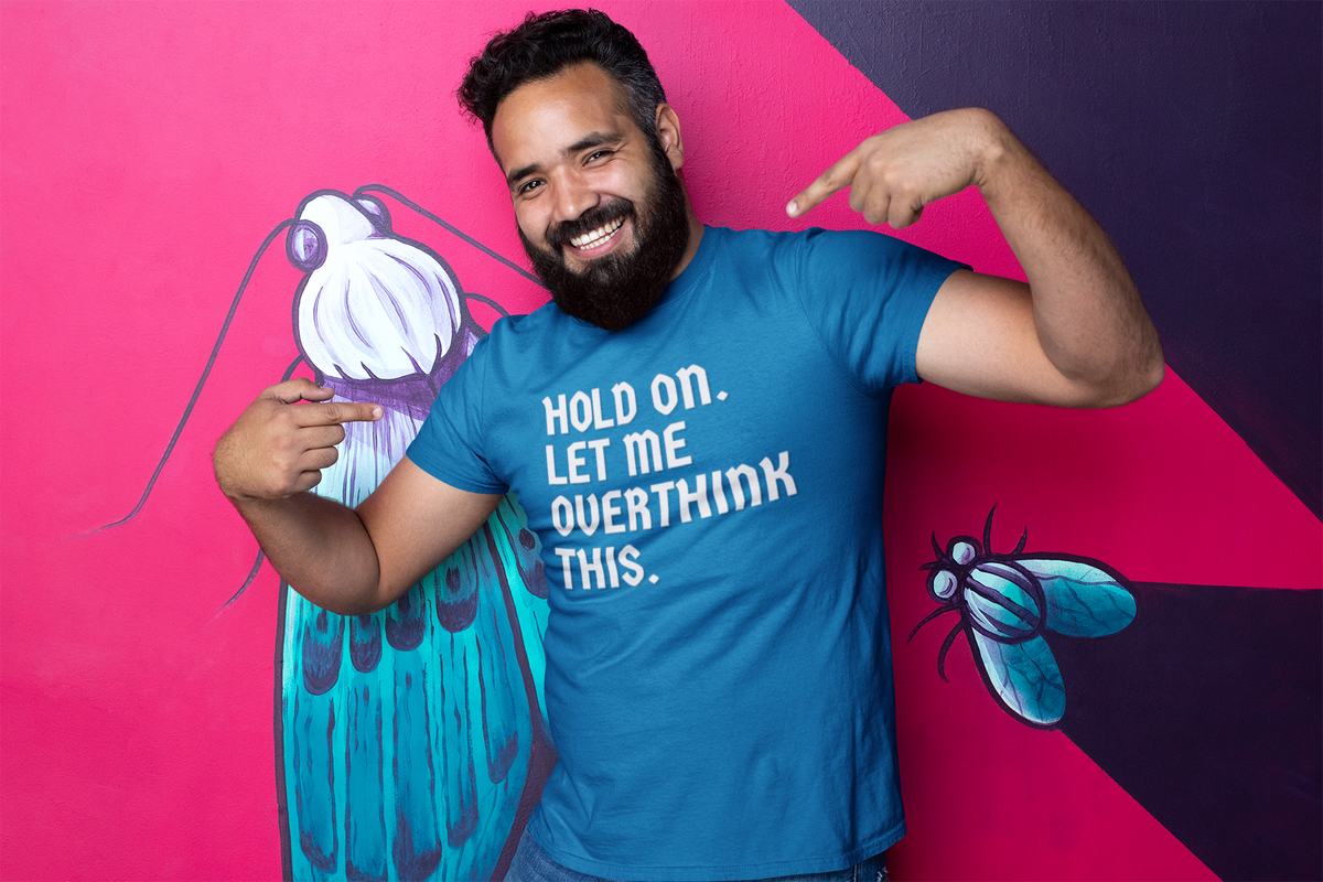 "Hold On. Let Me Overthink This" - T-Shirt (LT)