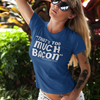 "That's Too Much Bacon" said no one ever - T-Shirt (LT)