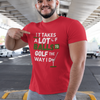"It takes a lot of balls to golf the way I do" - T-Shirt (LT)