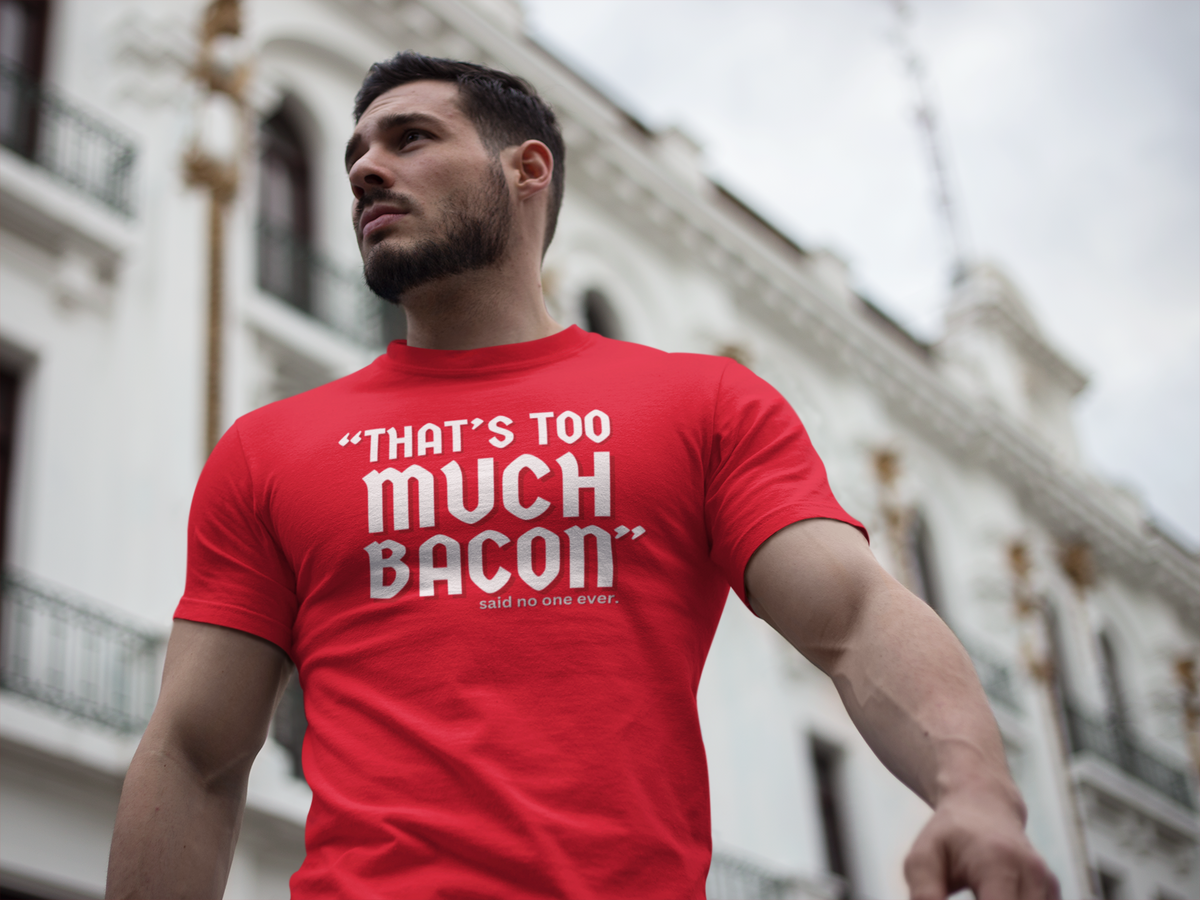 "That's Too Much Bacon" said no one ever - T-Shirt (LT)