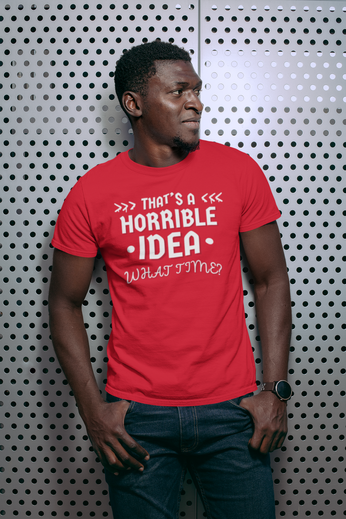 "That's a Horrible Idea. What Time?" - T-Shirt (LT)