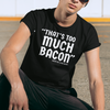 "That's Too Much Bacon" said no one ever - T-Shirt (LT)