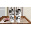 "Sorry I'm Late. I Didn't Want To Come" - White 15oz Stainless Steel Travel Mug
