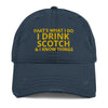 "That's What I do. I drink Scotch and I know things." - Cap - Embroided.