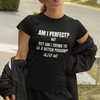 "Am I Perfect?..." - T-Shirt (LT)
