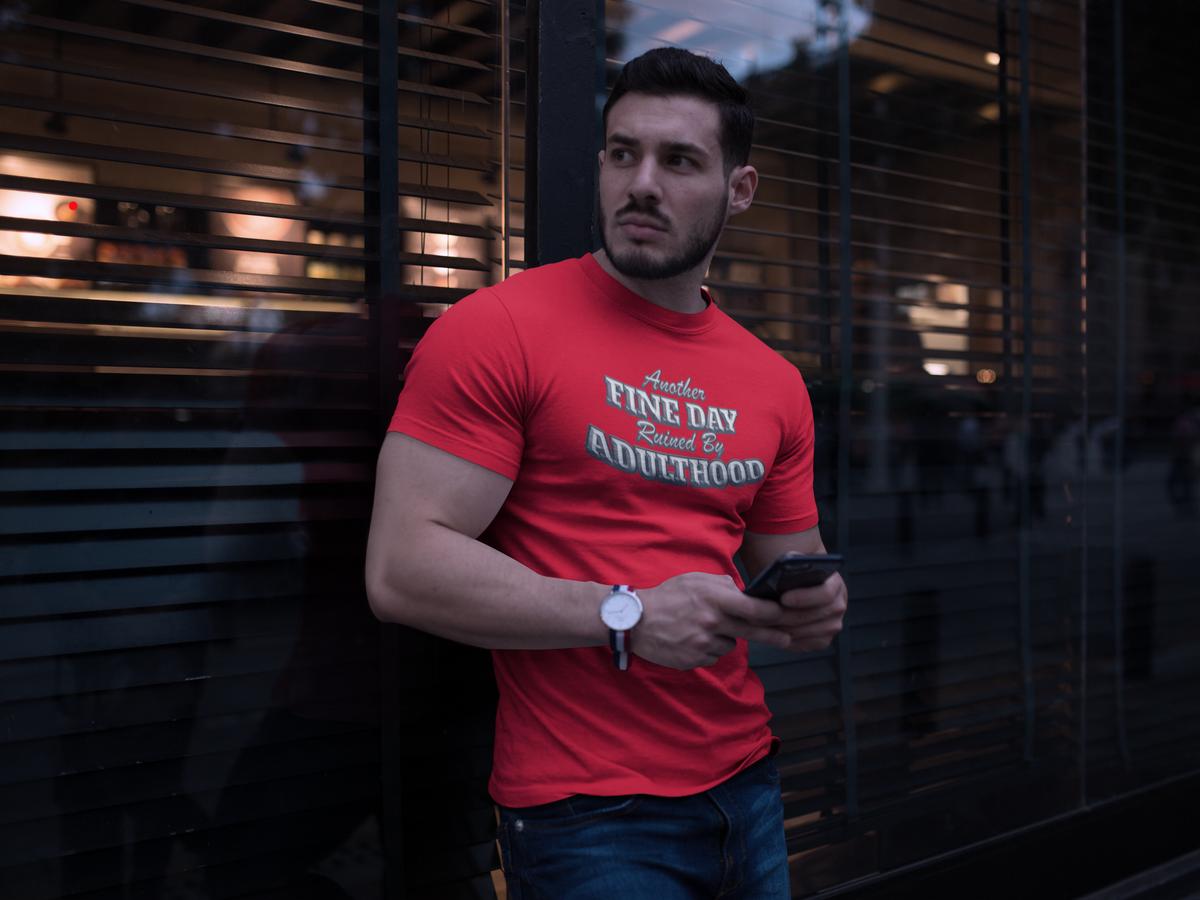 "Another Fine Day Ruined By Adulthood" - T-Shirt