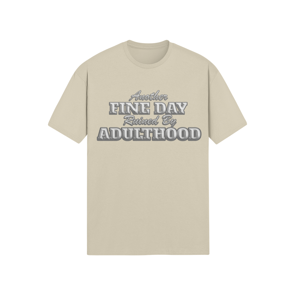 "Another Fine Day Ruined By Adulthood" - T-Shirt