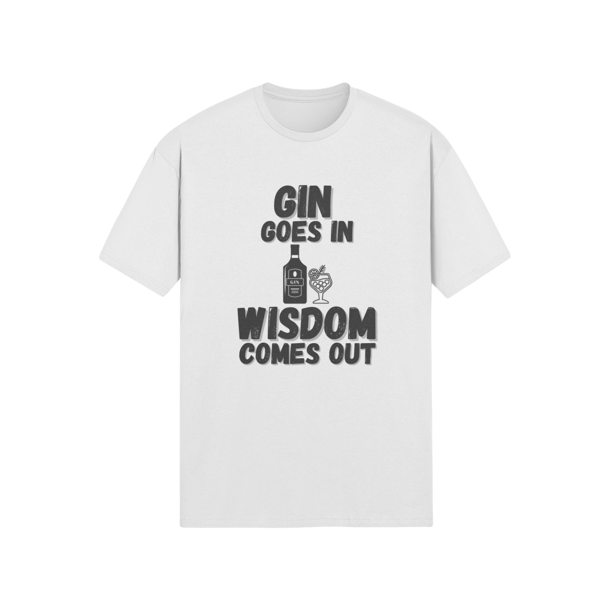 "Gin Goes In. Wisdom Comes Out" - T-Shirt (DT)