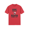 "Wine Goes In. Wisdom Comes Out" - T-Shirt (DT)