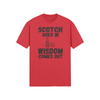 "Scotch Goes In. Wisdom Comes Out" - T-Shirt (DT)