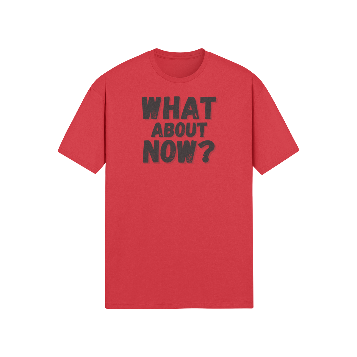 "What About Now?" - T-Shirt (DT)