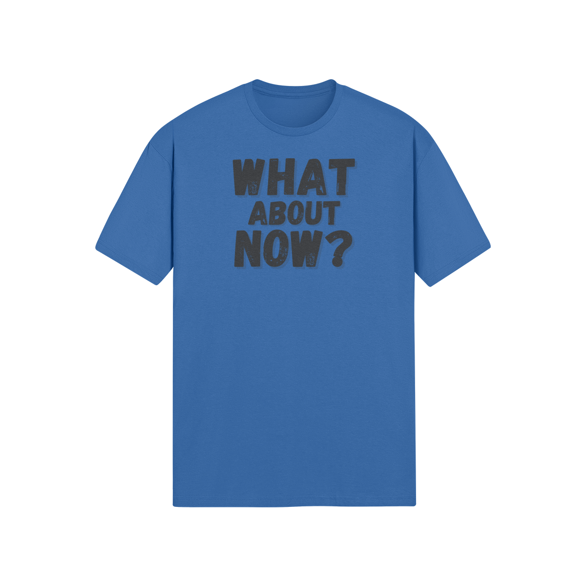 "What About Now?" - T-Shirt (DT)