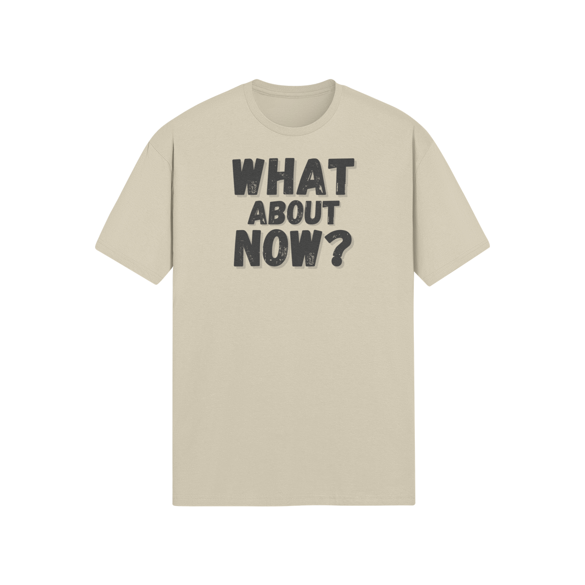 "What About Now?" - T-Shirt (DT)