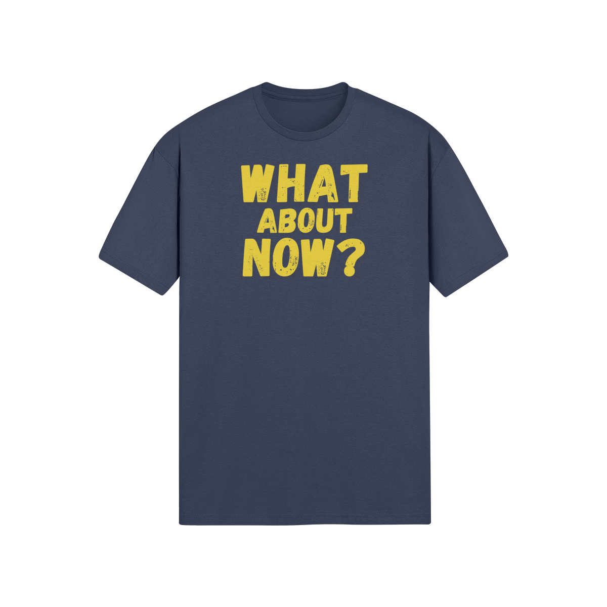 "What About Now?" - T-Shirt (GT)