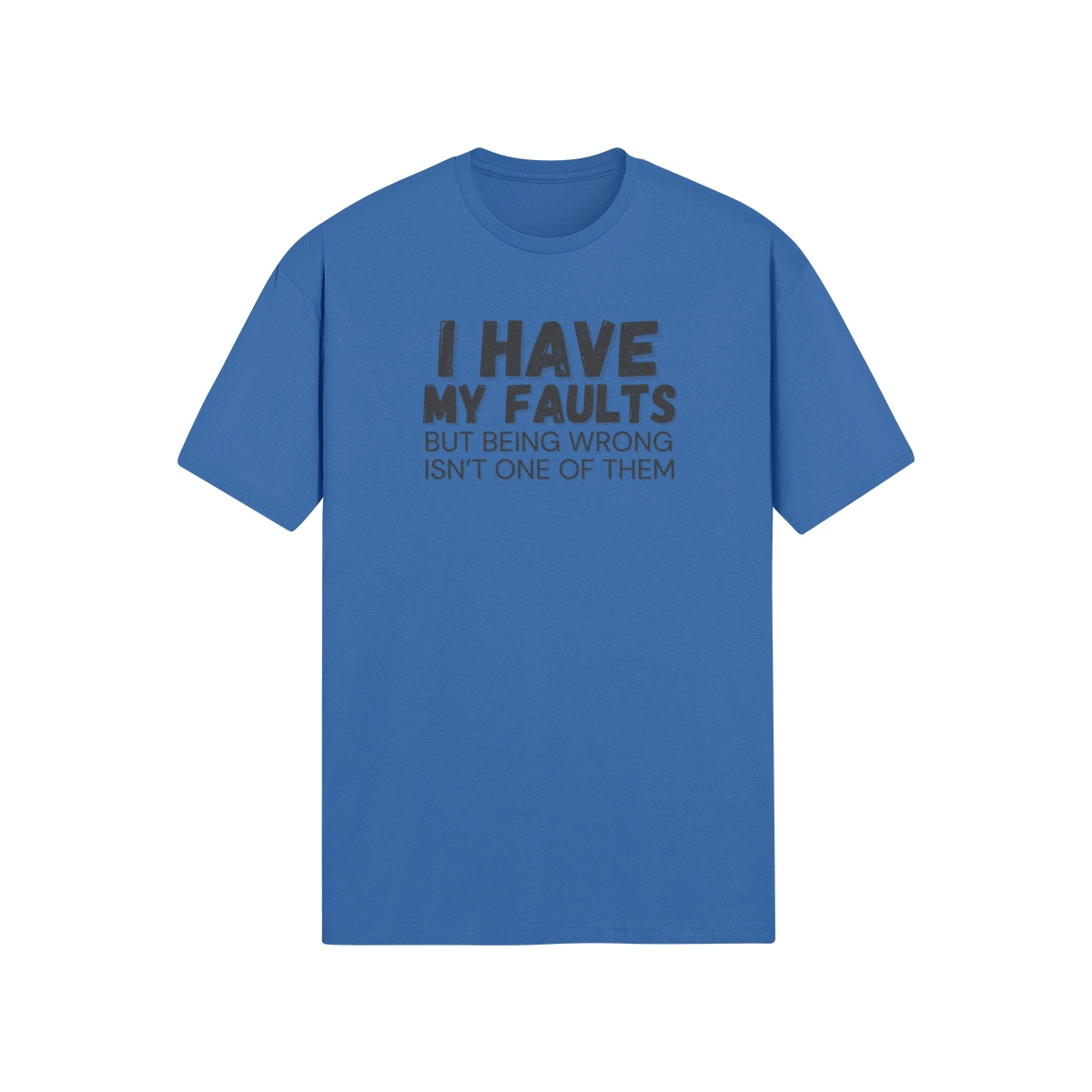 "I have my faults but being wrong isn't one of them" - T-Shirt (DT)
