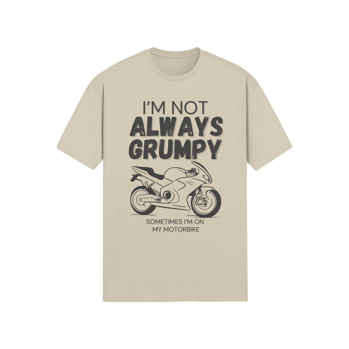 "I'm Not Always Grumpy. Sometimes I'm On My Motorbike" - Roadbike (DT)