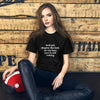 "And yet, despite the look on my face, you're still talking." - T-shirt, unisex (LT)