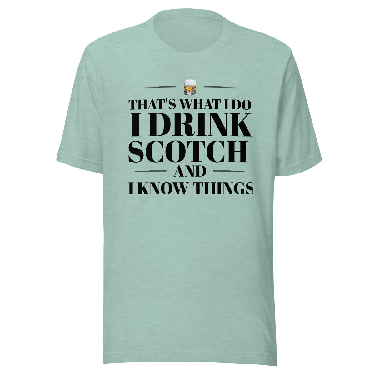 "That's What I Do. I Drink Scotch and I know Things." - T-shirt, unisex (DT)