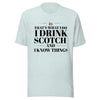 "That's What I Do. I Drink Scotch and I know Things." - T-shirt, unisex (DT)