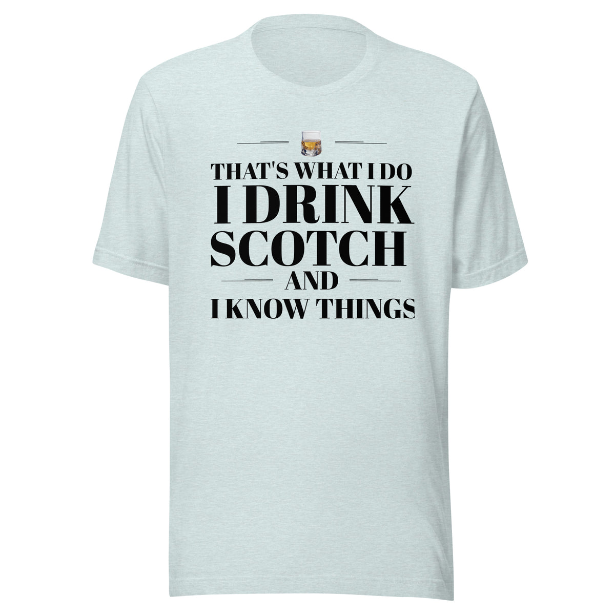 "That's What I Do. I Drink Scotch and I know Things." - T-shirt, unisex (DT)
