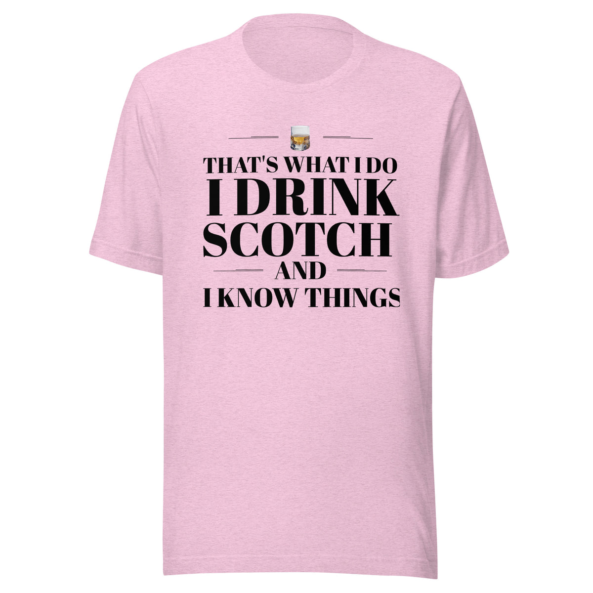 "That's What I Do. I Drink Scotch and I know Things." - T-shirt, unisex (DT)