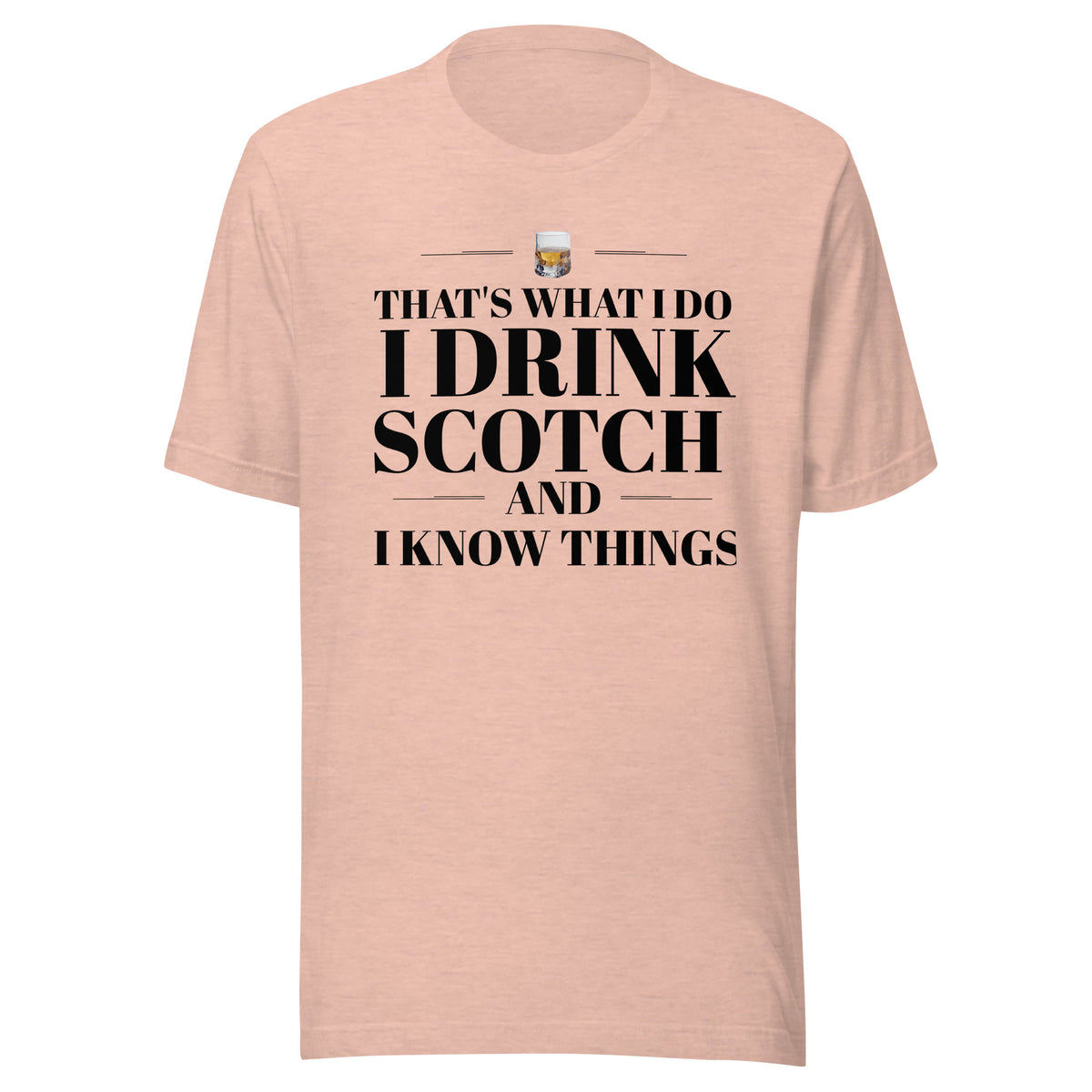 "That's What I Do. I Drink Scotch and I know Things." - T-shirt, unisex (DT)