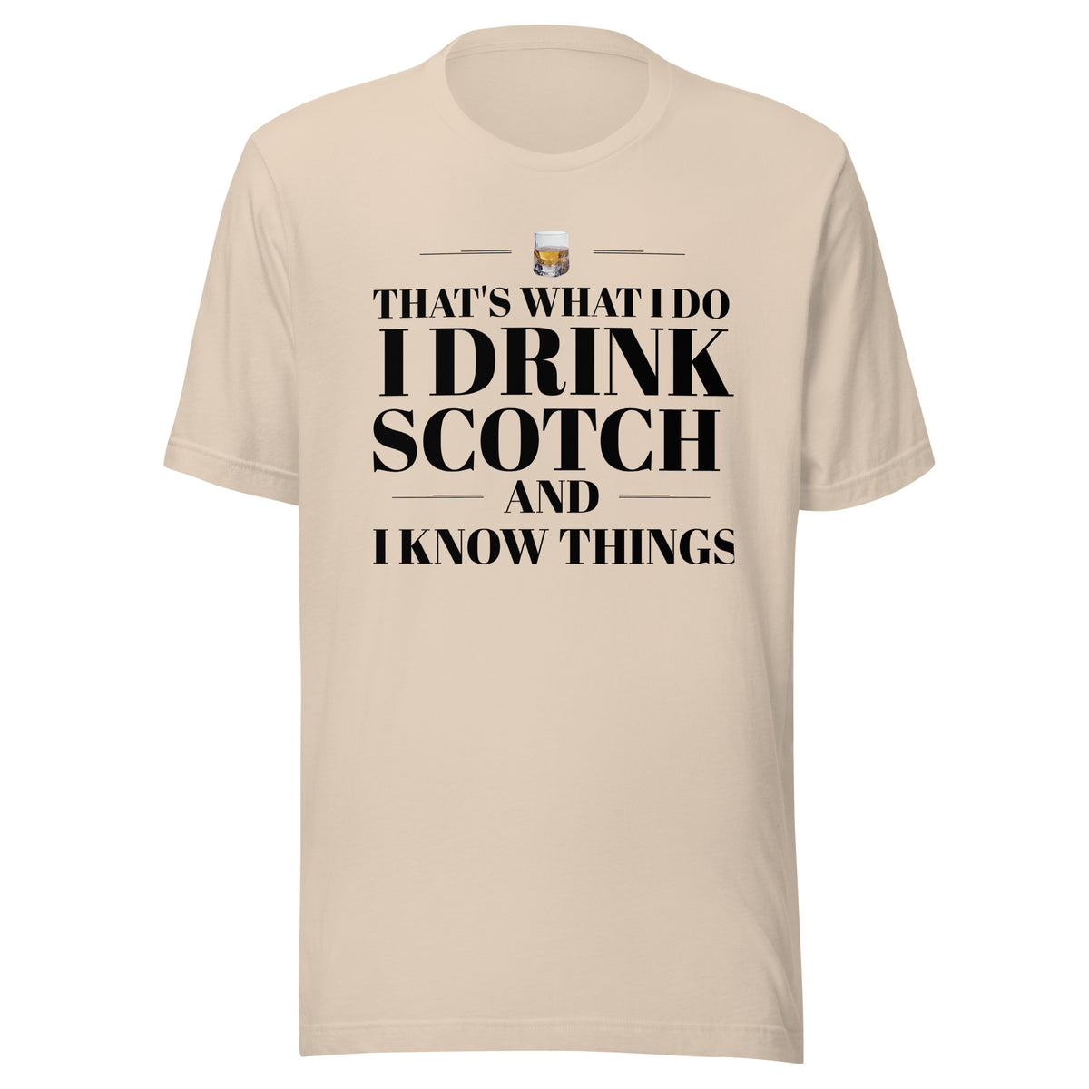 "That's What I Do. I Drink Scotch and I know Things." - T-shirt, unisex (DT)