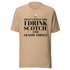 "That's What I Do. I Drink Scotch and I know Things." - T-shirt, unisex (DT)