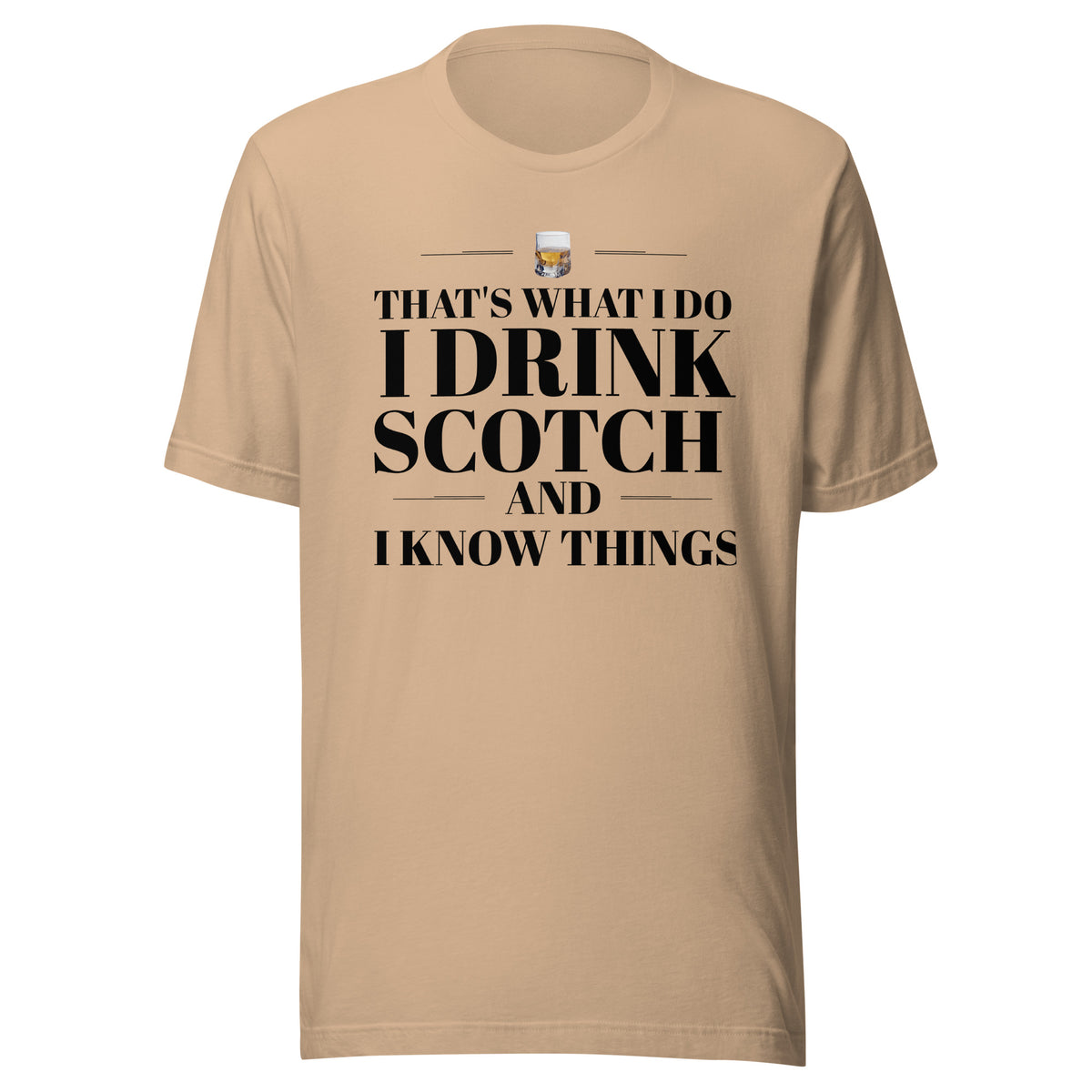 "That's What I Do. I Drink Scotch and I know Things." - T-shirt, unisex (DT)