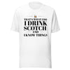 "That's What I Do. I Drink Scotch and I know Things." - T-shirt, unisex (DT)