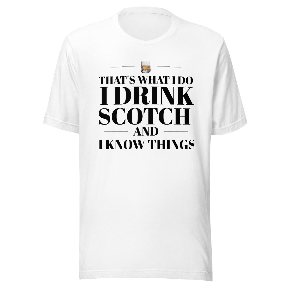 "That's What I Do. I Drink Scotch and I know Things." - T-shirt, unisex (DT)